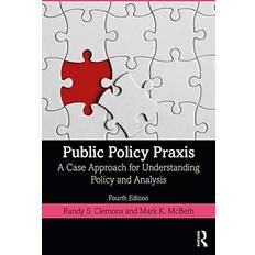 Books Public Policy Praxis a Case Approach for Understanding Policy and Analysis, 4th Edition (2020)