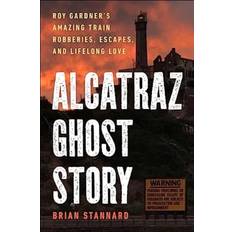 Alcatraz Ghost Story: Roy Gardner's Amazin. Brian Stannard