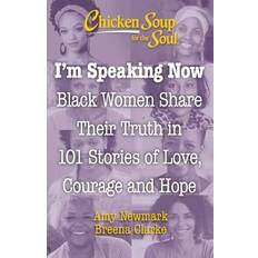 Books Chicken Soup for the Soul: I'm Speaking Now: Black Women Share Their Truth in 101 Stories of Love, Courage and Hope