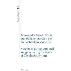 Tchèque Livres Aspekte Der Musik, Kunst Und Religion Zur Zeit Der Tschechischen Moderne Modern Aspects of Music, Arts and Religion During the Period of Czech Modernism, Martinu-studien