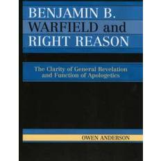 Benjamin B Warfield and Right Reason