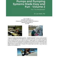 Pumps and Pumping Systems Made Easy and Fun Volume 2: For The Perplexed