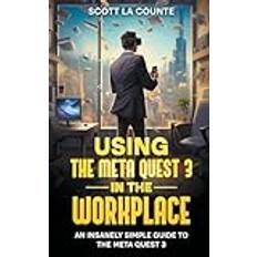 Books Using the Meta Quest 3 In the Workplace: An Insanely Simple Guide to the Meta Quest 3