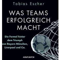 Hörbücher Was Teams erfolgreich macht Die Formel hinter dem Triumph von Bayern München, Liverpool und Co. Tobias Escher (Hörbuch)