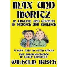 Bücher Max und Moritz in English and Deutsch: A Boys' Tale in Seven Tricks/Eine Bubengeschichte in sieben Streichen