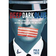 Deep Dark Blue My Story of Surviving Sexual Assault in the Military by Polo Tate (2020)