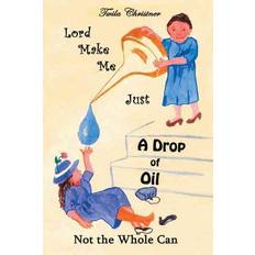 Lord Make Me Just a Drop of Oil: Not the Whole Can (2012)