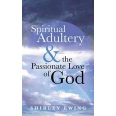 Spiritual Adultery and the Passionate Love of God By Shirley Ewing