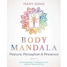 Body Mandala: Posture, Perception, and Presence Mary Bond