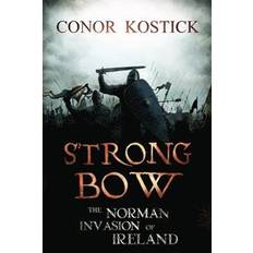 Strongbow: The Norman Invasion of Ireland Conor Kostick