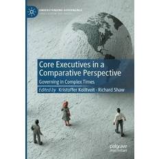 Core Executives in a Comparative Perspective: Governing in Complex Times Understanding Governance 1st ed. 2022