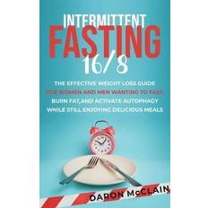 Intermittent Fasting 16/8: The Effective Weight Loss Guide for Women and Men Wanting to Fast, Burn Fat, and Activate Autophagy While Still Enjoying Delicious Meals (Hardcover)