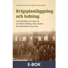 Krigsplanläggning och ledning. Generalstaben och idén om en högsta ledning i den svenska försvarsmakten 1873–2023, E-bok