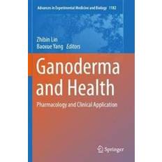 Ganoderma and Health: Pharmacology and Clinical Application: 1182 Advances in Experimental Medicine and Biology Zhibin Lin Baoxue Yang