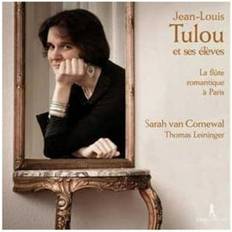 Sarah van Cornewal Jean-Louis Tulou and his Pupils La flûte romantique à Paris (CD)