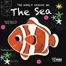 The Sea: The World Around Me: The World Around Me (Board Book)