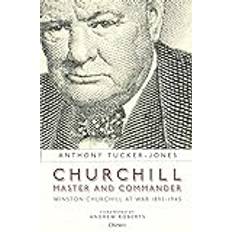 Churchill, Master and Commander: Winston Churchill at War 1895-1945