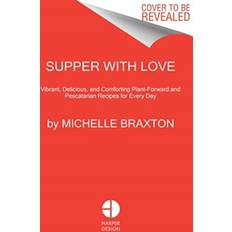 Books Supper with Love: Vibrant, Delicious, and Comforting Plant-Forward and Pescatarian Recipes for Every Day (Hardcover)