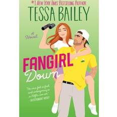 Fangirl Down: A Novel Big Shots Tessa Bailey