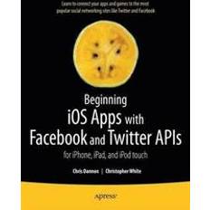 Beginning iOS Apps with Facebook and Twitter APIs: for iPhone, iPad, and iPod touch