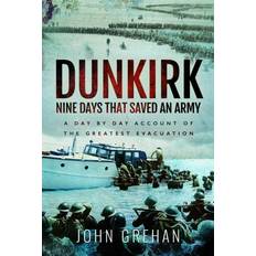 Dunkirk Nine Days That Saved an Army: A Day by Day Account of the Greatest Evacuation