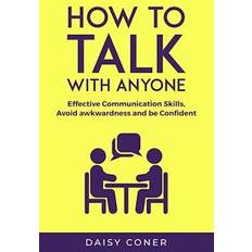 How to Talk with Anyone: Effective Communication Skills, Avoid awkwardness and be Confident (Häftad)