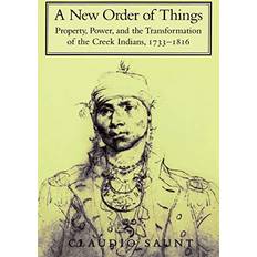 Books A New Order of Things Property, Power, and the Transformation of the Creek Indians, 1733-1816