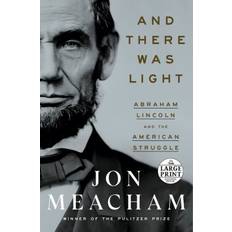 And There Was Light Abraham Lincoln and the American Struggle by Jon Meacham