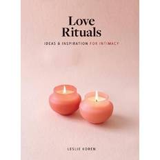 Love Rituals: Ideas and Inspiration for Intimacy (Inbunden)