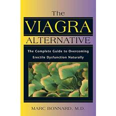 The Viagra Alternative: The Complete Guide to Overcoming Erectile Dysfunction Naturally