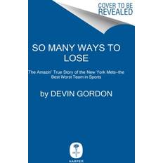 So Many Ways to Lose The Amazin' True Story of the New York Mets--The Best Worst Team in Sports by Devin Gordon (Gebunden)