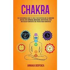 Chakra Self Development Guide to Evolve Your Intuition and Be Conscious and Heal With Spiritual Meditation, Manifestation, Reiki and Develop Confidence and Psychic Brain Awareness