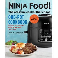 Ninja Foodi the Pressure Cooker That Crisps One-Pot Cookbook 100 Fast and Flavorful Meals to Maximize Your Foodi