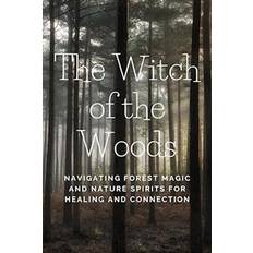 The Witch of the Woods: Navigating Forest Magic and Nature Spirits for Healing and Connection Nichole Callaghan (Hæftet)