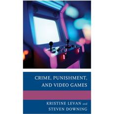 Crime, Punishment, and Video Games Kristine Levan