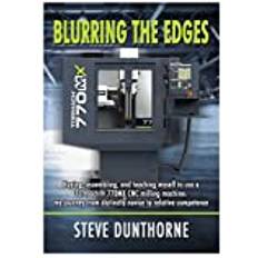 Blurring the Edges. Buying, assembling, and teaching myself to use a 770MX Tormach CNC milling machine. My journey from distinctly novice to relative competence