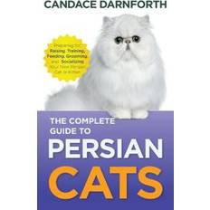 The Complete to Persian Cats: Preparing For, Raising, Training, Feeding, Grooming, and Socializing Your New Persian Cat or Kitten (Gebunden)