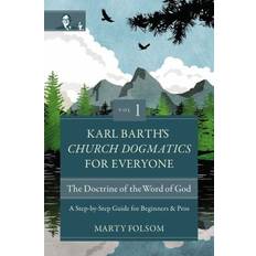 Books Karl Barth's Church Dogmatics for Everyone, Volume 1--The Doctrine of the Word of God: A Step-by-Step Guide for Beginners and Pros