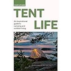 Tent Life: An Inspirational Guide to Camping and Outdoor Living (Inbunden)