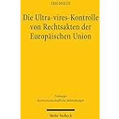 Die Ultra-Vires-Kontrolle Von Rechtsakten Der Europaischen Union: Grundlagen, Dogmatik Entwicklungsmoglichkeiten: 29 (Inbunden)