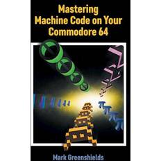 Mastering Machine Code on Your Commodore 64 (Häftad)