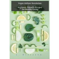 Bücher Vegan Airfryer Revolution: Beginner-Friendly Recipes for Healthy Eating