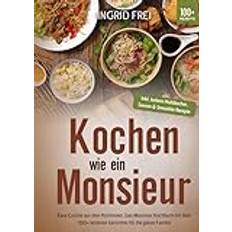 Kochen wie ein Monsieur: Easy Cuisine aus dem Kochmixer. Das Monsieur Kochbuch mit über 100 leckeren Gerichten für die ganze Familie Inbunden