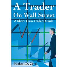 A Trader On Wall Street: A Short Term Traders Guide