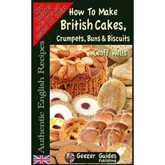 How To Bake British Cakes, Crumpets, Buns & Biscuits