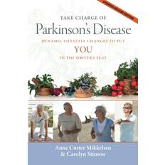 Take Charge of Parkinson's Disease Dynamic Lifestyle Changes to Put YOU in the Driver's Seat by Anne Cutter, Stinson, Carolyn Mikkelsen