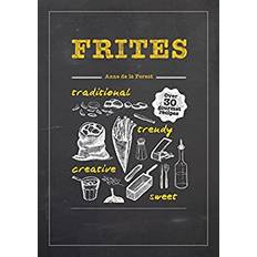 Books Frites Over 30 Gourmet Recipes for All Kinds of Fries, Chips and Dips by t, Anne de la Forest