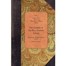 The Journal of the Rev. Francis Asbury: From August 7, 1771, to December 7, 1815