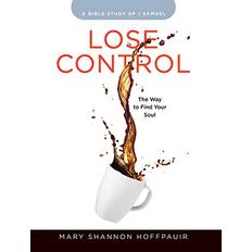 Books Lose Control Women's Bible Study Participant Workbook: The Way to Find Your Soul