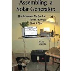 Assembling a Solar Generator: How to Harness the Sun for Power when you Need it Most